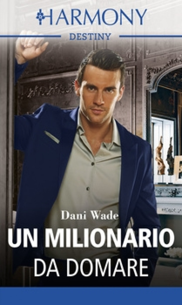 Harmony Destiny - Un milionario da domare Di Dani Wade