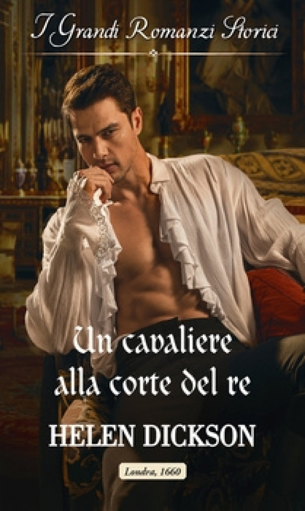 Harmony Grandi Romanzi Storici - Un cavaliere alla corte del re Di Helen Dickson