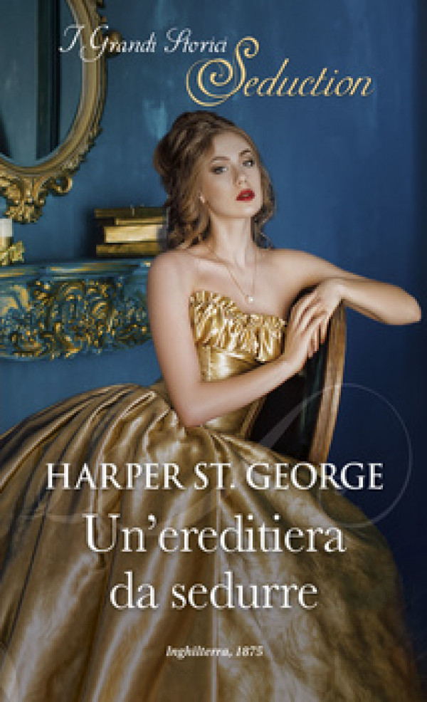 Harmony I Grandi Storici Seduction - Un'ereditiera da sedurre Di Harper St. George