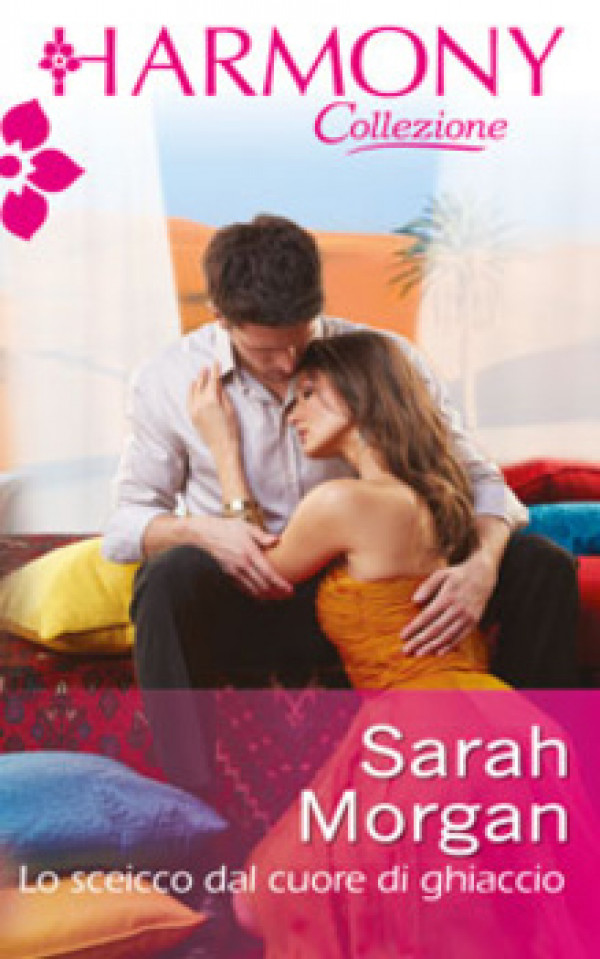 Harmony Collezione - LO SCEICCO DAL CUORE DI GHIACCIO Di Sarah Morgan
