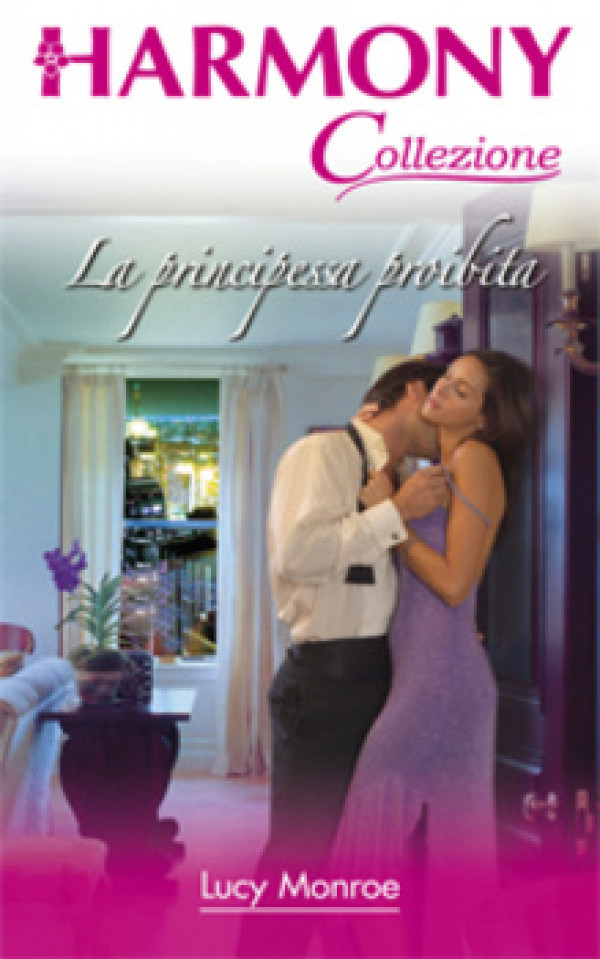 Harmony Collezione - LA PRINCIPESSA PROIBITA Di Lucy Monroe