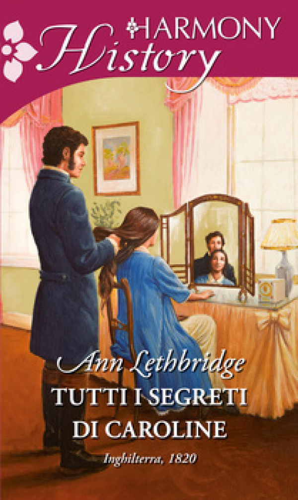 Harmony History - Tutti i segreti di Caroline Di Ann Lethbridge