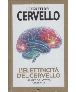 I Segreti del Cervello - L'Elettricità del Cervello - Uscita n.13 - 19 Febbraio 2026 - Settimanale
