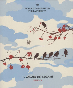 Pratiche Giapponesi per la Felicità - Il Valore dei Legami - Kizuna - Uscita n.21 - 15 Gennaio 2026 - Settimanale