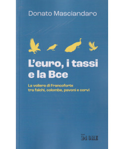 L'euro, i tassi e la Bce -La voliera di Francoforte tra falchi, colombe, pavoni e corvi -  Donato Masciandaro  -n. 2/2024 - mensile- 84 pagine