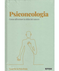 Scoprire la Psicologia - Psiconcologia - Uscita n.49 - 19 Dicembre 2025 - Settimanale