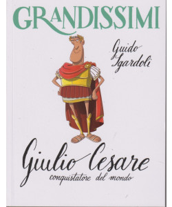 Collana GRANDISSIMI - vol.25 - Guido Sgardoli - Giulio Cesare conquistatore del mondo- 70  pagine