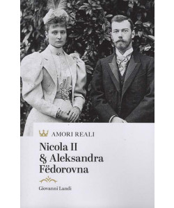 Amori Reali - Nicola II & Aleksandra Fëdorovna - Uscita n.22 - 19 Dicembre 2025 - Settimanale