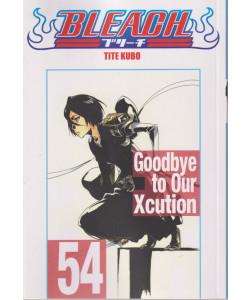 Bleach - n. 54- Tite Kubo   -Goodbye to Our Xcution -  settimanale -