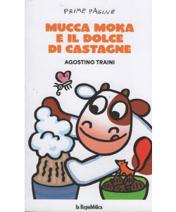 Prime Pagine - Mucca Moka e il dolce di castagne - Agostino Traini - Uscita n.14 - 24 Dicembre 2025 - Settimanale