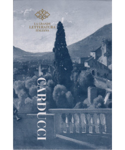 La grande letteratura italiana -Giosuè Carducci - Poesie- 17/4/2024 - settimanale- copertina rigida