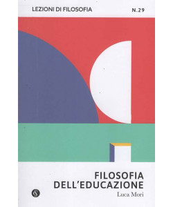 Lezioni di Filosofia - Filosofia dell'Educazione - Uscita n.29 - 31 Marzo 2026 - Settimanale