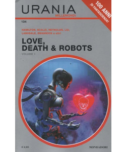 Urania Millemondi - Love, Death & Robots Vol.1 - AA.VV. - Uscita n.104 - 7 Marzo 2026 - Quadrimestrale