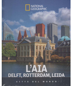Città del Mondo - National Geographic - L'AIA: Delft, Rotterdam, Leida - Uscita n.63 - 20 Marzo 2026 - Settimanale