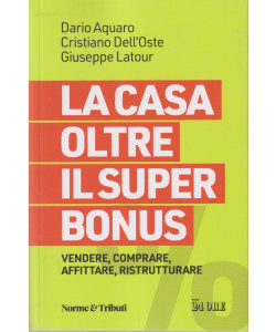 La casa oltre il super Bonus -Dario Aquaro - Cristiano Dell'Oste - Giuseppe Latour - n. 2/2024 - mensile