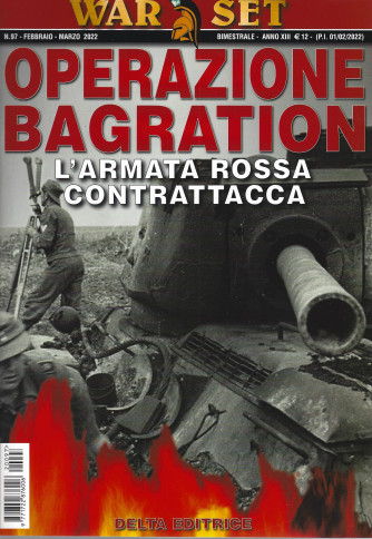 War set  - Operazione Bagration - L'armata rossa contrattacca - n. 97 -febbraio - marzo 2022 - bimestrale