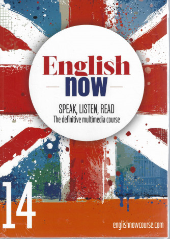 English now - n. 14 - Speak, listen, read - The definitive multimedia course - maggio 2022 - settimanale