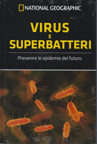 National Geographic -   Virus e superbatteri - Prevenire le epidemie del futuro n- 20  - settimanale -19/8/2022 - copertina rigida