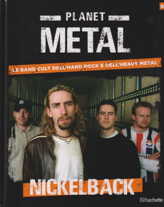 Planet Metal   - Nickelback -   n. 82- settimanale -13/4/2024 - copertina rigida