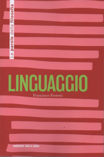 Le parole della filosofia  - Linguaggio - Francesco Ferretti-  n. 7 - settimanale - 157 pagine