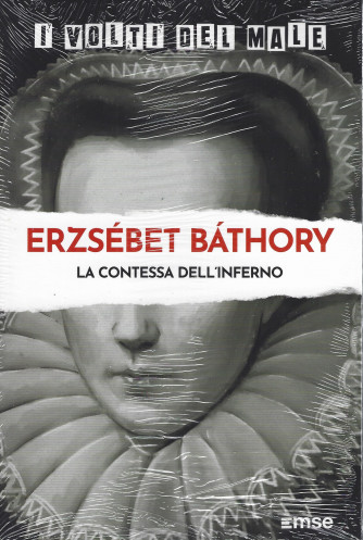I volti del male -Erzsebet Bathory - La contessa dell'inferno  - n. 21 - settimanale - 14/6/2022