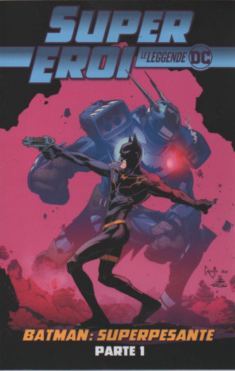 Super Eroi - Le leggende DC - Batman: superpesante - Parte 1-  n.79 - settimanale