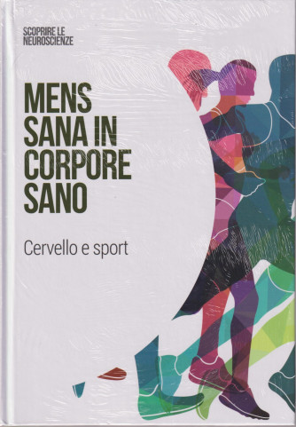 Collana Scoprire le Neuroscienze -  vol. 32- Mens sana in corpore sano - Cervello e sport -    29/8/2024 - settimanale - copertina rigida