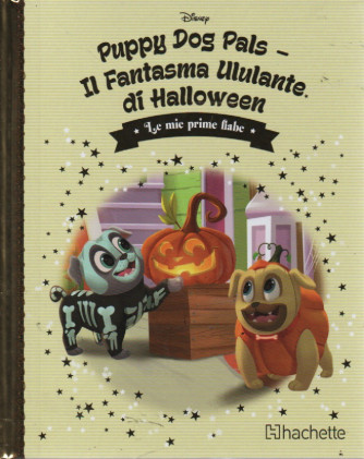 Le mie prime fiabe  -Puppy Dog Pals - Il fantasma ululante di Halloween-   n. 113-25/10/2023 -settimanale -  copertina rigida