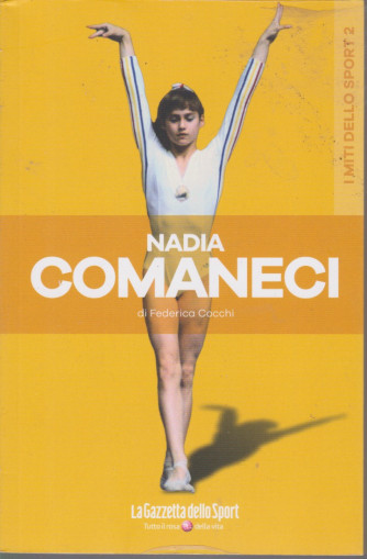 I miti dello sport - Nadia Comaneci - di Federica Cocchi - n. 19 - settimanale