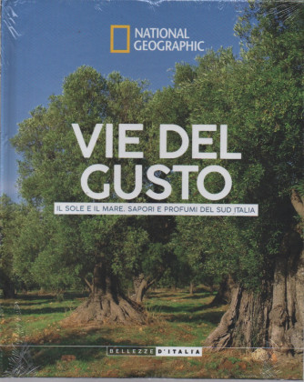 National Geographic - Vie del gusto - Il sole e il mare. Sapori e profumi del sud Italia- n.58-13/2/2024 - settimanale - copertina rigida