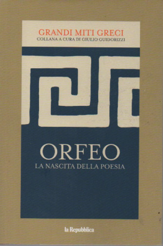 Grandi miti greci -Orfeo - La nascita della poesia- n. 8 - 21/4/2023 - 153 pagine