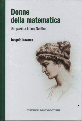Donne della matematica - Da Ipazia a Emmy Noether - Joaquin Navarro - n. 35 - settimanale -23/6/2023 - copertina rigida