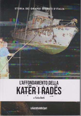 Storia dei grandi segreti d'Italia  - L'affondamento della Kater i rades - di Furia Berti -  n.143- settimanale - 156 pagine -