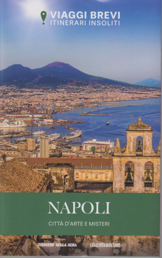Viaggi brevi - Itinerari insoliti -  Napoli - Città d'arte e misteri - n. 4 - settimanale