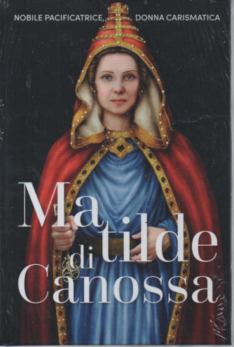 Regine e Ribelli -Matilde di Canossa- n. 25- settimanale -21/7/2023 - copertina rigida