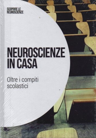 Scoprire le neuroscienze - Neuroscienze in casa - Oltre i compiti scolastici - n. 50- 26/8/2023 - settimanale - copertina rigida