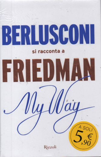Berlusconi si racconta a Friedman My Way - luglio 2023 - Rizzoli-  copertina rigida