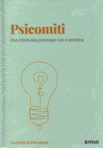 Scoprire la Psicologia  - Psicomiti - Una critica alla psicologia non scientifica- n. 45 - 21/11/2023 - settimanale - copertina rigida