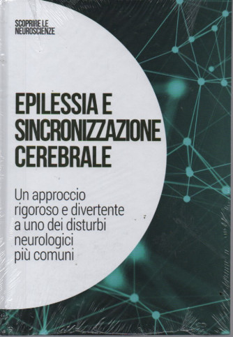 Scoprire le neuroscienze -Epilessia e sincronizzazione cerebrale -  n. 40 - 17/6/2023 - settimanale - copertina rigida