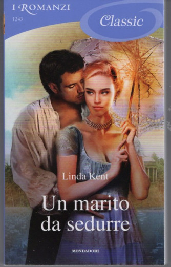 I Romanzi Classic - Un Marito da sedurre - Linda Kent -  n. 1243 -23/09/2022