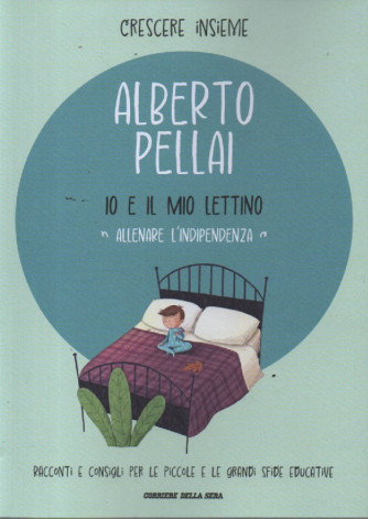 Crescere insieme - Alberto Pellai  - Io e il mio lettino - Allenare l'indipendenza- n. 27- settimanale -63 pagine