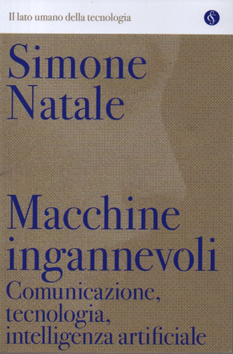 Simone Natale - Macchine ingannevoli. Comunicazione, tecnologia, intelligenza artificiale - n. 2 - settimanale -224 pagine