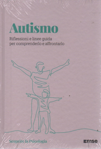 Scoprire la Psicologia  -Autismo - Riflessioni e linee guida per comprenderlo e affrontarlo- n. 39 - 10/10/2023 - settimanale - copertina rigida