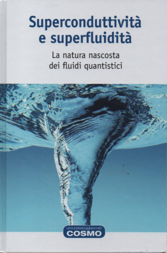 Superconduttività e superfluidità - La natura dei fluidi quantistici    n. 562- settimanale - 14/4/2023 - copertina rigida