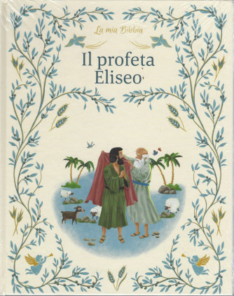 La mia Bibbia -Il profeta Eliseo-  n. 28 -5/8/2022 - settimanale - copertina rigida