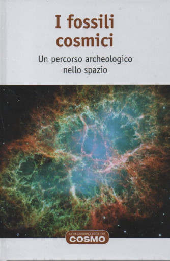 I fossili cosmici - Un percorso archeologico nello spazio  n. 43 - settimanale - 2/12/2022 - copertina rigida