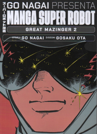 Go Nagai presenta Manga super robot -Great Mazinger 2 - Storia Go Nagai - Disegni Gosaku Ota- 30/12/2023 - quattordicinale