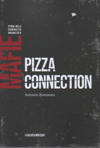 Mafie - Storia della criminalità organizzata  - Pizza connection - Antonio Bonanata - n. 13 - settimanale - 157 pagine