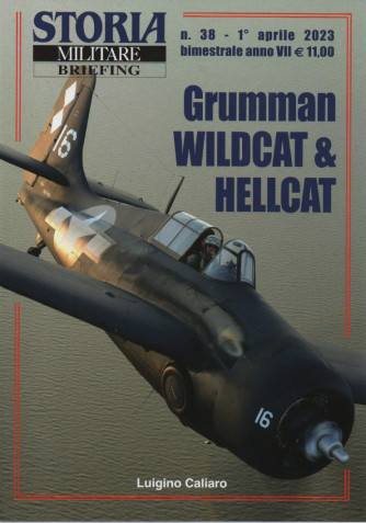 Storia militare Briefing - n. 38 -Grumman Wildcat & Hellcat-  1°aprile  2023- bimestrale
