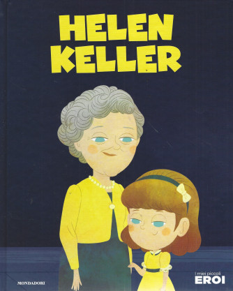 I miei piccoli eroi - Helen Keller- n.155 - copertina rigida - 13/09/2022 - settimanale